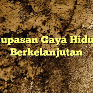 Kupasan Gaya Hidup Berkelanjutan