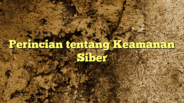 Perincian tentang Keamanan Siber