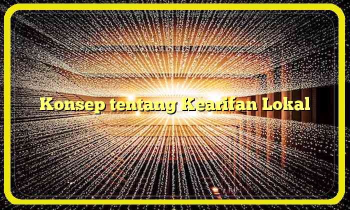 Konsep tentang Kearifan Lokal