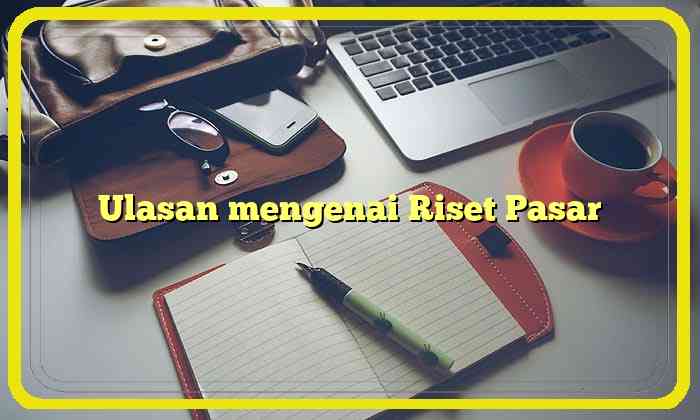 Ulasan mengenai Riset Pasar